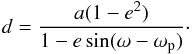 \begin{equation} d=\frac{a(1-e^2)}{1-e\sin(\omega-\omega_{\rm p})}\cdot \end{equation}
