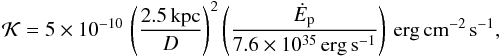 \begin{equation} {\cal K}=5\times 10^{-10}\, \left(\frac{2.5{\rm\,kpc}}{D}\right)^2 \left(\frac{\dot{E}_{\rm p}}{7.6\times10^{35}\rm\,erg\,s^{-1}}\right)\rm\,erg\,cm^{-2}\,s^{-1}, \label{eq:norm} \end{equation}
