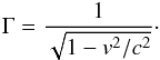 \begin{equation} \label{eq:Lorentz} \Gamma=\frac{1}{\sqrt{1-v^2/c^2}}\cdot \end{equation}