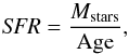 \begin{equation} \textit{SFR} =\frac{M_{\textrm{stars}}}{\rm Age} , \end{equation}