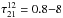 \hbox{$\tau^{12}_{21}= 0.8{-}8$}