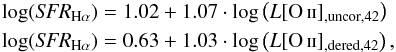 \begin{eqnarray} \label{eq:oiiscale} \log(\textit{SFR}_{\rm H\alpha}) &=& 1.02 + 1.07\cdot\log\left(L{\oii_{\rm{,uncor,42}}}\right) \notag \\ \log(\textit{SFR}_{\rm H\alpha}) &=& 0.63 + 1.03\cdot\log\left(L{\oii_{\rm{,dered,42}}}\right), \end{eqnarray}