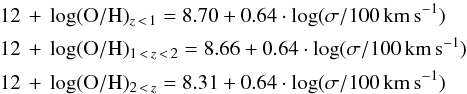 \begin{eqnarray} \label{eq:ohsigma} &&\oh_{z\,<\,1} = 8.70 + 0.64\cdot \log(\sigma/\rm{100\,km\,s^{-1}}) \notag \\ &&\oh_{1\,<\,z\,<\,2} = 8.66 + 0.64\cdot \log(\sigma/\rm{100\,km\,s^{-1}}) \notag\\ &&\oh_{2\,<\,z} = 8.31 + 0.64\cdot \log(\sigma/\rm{100\,km\,s^{-1}}) \end{eqnarray}