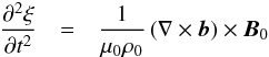 \appendix \setcounter{section}{1} \begin{eqnarray} \frac{\partial^2 \mathbf{\xi}}{\partial t^2} &=& \frac{1}{\mu_0\rho_0}\left(\nabla\times\vec{b}\right)\times\vec{B}_0 \end{eqnarray}