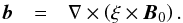 \appendix \setcounter{section}{1} \begin{eqnarray} \vec{b} &=& \nabla\times\left(\mathbf{\xi}\times\vec{B}_0\right). \end{eqnarray}