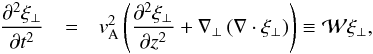 \appendix \setcounter{section}{1} \begin{eqnarray} \label{eq:osc:wave} \frac{\partial^2 \mathbf{\xi}_\perp}{\partial t^2} &=& v_{\rm A}^2\left( \frac{\partial^2 \mathbf{\xi}_\perp}{\partial z^2}+ \nabla_\perp\left(\nabla\cdot\mathbf{\xi}_\perp\right)\right) \equiv\mathcal{W}\mathbf{\xi}_\perp, \end{eqnarray}