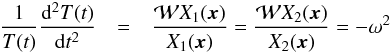 \appendix \setcounter{section}{1} \begin{eqnarray} \frac{1}{T(t)} \frac{ \mathrm{d}^2T(t) }{ \mathrm{d}t^2 }&=& \frac{\mathcal{W}X_1(\vec{x})}{X_1(\vec{x})}= \frac{\mathcal{W}X_2(\vec{x})}{X_2(\vec{x})}=-\omega^2 \end{eqnarray}