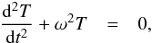 \appendix \setcounter{section}{1} \begin{eqnarray} \frac{\mathrm{d}^2 T}{\mathrm{d} t^2} + \omega^2 T &=& 0,\label{eq:osc:osc} \end{eqnarray}