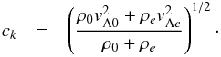 \appendix \setcounter{section}{1} \begin{eqnarray} c_k &=& \left(\frac{\rho_0 v_{\rm A0}^2+\rho_e v_{{\rm A}e}^2}{\rho_0+\rho_e}\right)^{1/2}\cdot \end{eqnarray}