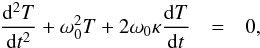 \appendix \setcounter{section}{1} \begin{eqnarray} \frac{\mathrm{d}^2 T}{\mathrm{d} t^2} + \omega_0^2 T + 2\omega_0 \kappa \frac{\mathrm{d}T}{\mathrm{d}t}&=& 0, \label{eq:osc:damped} \end{eqnarray}