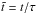 \hbox{$\tilde{t}=t/\tau$}