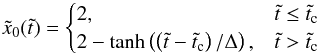\appendix \setcounter{section}{2} \begin{eqnarray} \label{eq:driving_c} \tilde{x}_0(\tilde{t}) &=& \begin{cases} 2, & \tilde{t} \leq\tilde{t}_{\rm c} \\ 2 - \tanh\left(\left(\tilde{t}-\tilde{t}_{\rm c}\right)/\Delta\right), & \tilde{t} > \tilde{t}_{\rm c} \end{cases} \end{eqnarray}