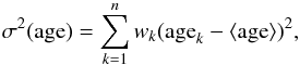 \begin{equation} \sigma^2({\rm age}) = \sum_{k=1}^n w_k({\rm age}_k-\langle {\rm age}\rangle)^2 , \end{equation}