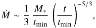 \begin{equation} \mdot\sim {1 \over 3}\, {M_* \over t_{\rm min}} \, \left( {t \over t_{\rm min}} \right)^{-5/3}\!, \end{equation}