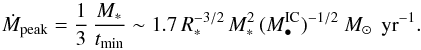 \begin{equation} \mdot_{\rm peak}={1 \over 3}\, {M_* \over t_{\rm min}}\sim 1.7\,R_*^{-3/2}\,M_*^2\,(M_{\bullet}^{\rm IC})^{-1/2}~\msole \,{\rm~yr}^{-1} . \end{equation}