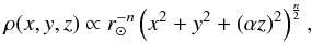 \begin{equation} \rho(x,y,z)\propto r_{\odot}^{-n}\left(x^2+y^2+(\alpha z)^2\right)^{\frac{n}{2}}, \label{eq:rho} \end{equation}