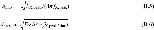 \appendix \setcounter{section}{2} \begin{eqnarray} d_\mathrm{max} = \sqrt{L_\mathrm{X,peak}/(4 \pi f_\mathrm{X,peak}) } \\[3mm] d_\mathrm{max} \approx \sqrt{E_\mathrm{X}/(4 \pi f_\mathrm{X,peak} \tau_\mathrm{dur} ) } . \end{eqnarray}