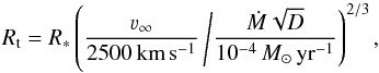 \begin{equation} \label{eq:rt} R_{\mathrm{t}} = R_* \left(\frac{\varv_\infty}{2500 \, \mathrm{km}\,\mathrm{s^{-1}}} \left/ \frac{\dot M \sqrt{D}}{10^{-4} \, M_\odot \, \mathrm{yr^{-1}}}\right)^{2/3} \right.\! , \end{equation}
