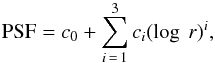 \appendix \setcounter{section}{2} \begin{equation} \textrm{PSF} = c_{0} + \sum\limits_{i\,=\,1}^3 c_{i} (\log\ r)^{i}, \label{psf_form} \end{equation}