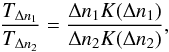 \begin{equation} \frac{T_{\Delta n_{1}}}{T_{\Delta n_{2}}} = \frac{\Delta n_{1}K(\Delta n_{1})}{\Delta n_{2}K(\Delta n_{2})}, \end{equation}