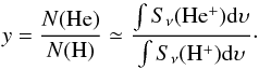 \begin{equation} \label{f3} y= \frac{N({\rm He})}{N({\rm H})}\simeq \frac{\int S_{\nu}({\rm He^{+}}){\rm d}\upsilon}{\int S_{\nu}({\rm H^{+}}){\rm d}\upsilon} \cdot \end{equation}