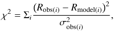 \begin{equation} \label{f:chi} \chi^{2} = \Sigma_{i} \frac{\left(R_{{\rm obs}(i)}-R_{{\rm model}(i)}\right)^{2}}{\sigma_{{\rm obs}(i)}^{2}}, \end{equation}