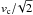 \hbox{$v_{\rm c}/\!\sqrt 2$}