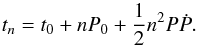 \begin{equation} t_n = t_0 + nP_0 + \frac{1}{2}n^2P\dot{P}. \label{eq:tn} \end{equation}