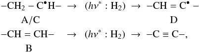 \begin{eqnarray*} && -{\rm CH_2}-{\rm C}^\bullet{\rm H}- \ \rightarrow \ \ ({h\nu^\ast}:{\rm H}_2) \ \rightarrow \ -{\rm CH}={\rm C}^\bullet- \\ && \hspace{0.7cm} {\rm A/C} \hspace{4.45cm} {\rm D} \\ && -{\rm CH}={\rm CH}- \ \ \ \, \rightarrow \ \ ({h\nu^\ast}:{\rm H}_2) \ \rightarrow \ -{\rm C}\equiv{\rm C}- , \\ && \hspace{0.85cm} {\rm B} \end{eqnarray*}