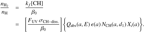 \begin{eqnarray} \frac{n_{\rm H_2}}{n_{\rm H}} &=& \frac{k_f [{\rm CH}]}{\beta_0} \nonumber \\ &=& \left[ \frac{F_{\rm UV} \, \sigma_{\rm CH-diss.}}{\beta_0} \right] \Bigg\{ Q_{\rm abs}(a,E) \, \epsilon(a) \,N_{\rm CH}(a,d_1) \, X_i(a) \Bigg\}. \label{eq_H2_equilib_frac} \end{eqnarray}