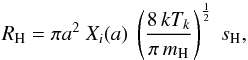 \begin{equation} R_{\rm H} = \pi a^2 \ X_i(a) \ \left( \frac{8 \, k T_k}{\pi \, m_{\rm H}} \right)^{\frac{1}{2}} \ s_{\rm H}, \label{eq_H_stick_rate} \end{equation}