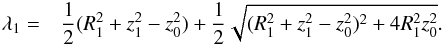 \appendix \setcounter{section}{1} \begin{eqnarray} \lambda_1 = & \dfrac{1}{2}(R_1^2+z_1^2-z_0^2) +\dfrac{1}{2}\sqrt{(R_1^2+z_1^2-z_0^2)^2+4R_1^2z_0^2} . \end{eqnarray}