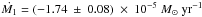 \hbox{$\dot{M_1}=(-1.74~\pm~0.08)~\times~10^{-5}~M_{\odot}~\mathrm{yr^{-1}}$}