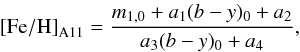 \begin{eqnarray} \label{eq:photmetAdenThesis} \mathrm{[Fe/H]}_\mathrm{A11} = \frac{m_{1,0}+a_1(b-y)_0+a_2}{a_3(b-y)_0+a_4}, \end{eqnarray}
