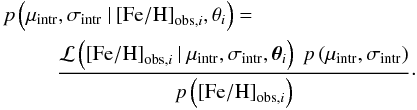 \begin{eqnarray} \begin{split} p&\left(\muintr,\sigintr\given\FeHobsi,\theta_i\right) =\\ &\quad \quad\frac{\likelihood\left(\FeHobsi\given\muintr,\sigintr,\param_i\right)~p\left(\muintr,\sigintr\right)}{p\left(\FeHobsi\right)}\cdot \end{split} \label{eq:posteriorpdf} \end{eqnarray}