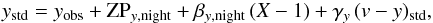 \begin{eqnarray} \label{eq:photcal} y_\mathrm{std} = y_\mathrm{obs} + \mathrm{ZP}_{y,\mathrm{night}} + \beta_{y,\mathrm{night}}\,(X-1)+\gamma_y\,(v-y)_\mathrm{std}, \end{eqnarray}