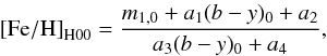 \begin{eqnarray} \label{eq:photmetHilker} \mathrm{[Fe/H]}_\mathrm{H00} = \frac{m_{1,0}+a_1(b-y)_0+a_2}{a_3(b-y)_0+a_4}, \end{eqnarray}