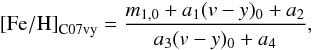 \begin{eqnarray} \label{eq:photmetCalamida07vy} \mathrm{[Fe/H]}_\mathrm{C07vy} = \frac{m_{1,0}+a_1(v-y)_0+a_2}{a_3(v-y)_0+a_4}, \end{eqnarray}
