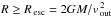 \hbox{$R\geq\pedix{R}{esc} = 2GM/\pedap{v}{out}{2}$}
