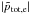 \hbox{$|\tilde{p}_{\rm tot, e}|$}