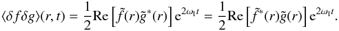 \appendix \setcounter{section}{1} \begin{eqnarray} \langle \delta f\delta g\rangle (r, t) = \frac{1}{2}{\rm Re}\left[\tilde{f}(r)\tilde{g}^*(r)\right] {\rm e}^{2\omega_{\rm I} t} = \frac{1}{2}{\rm Re}\left[\tilde{f}^*(r)\tilde{g}(r)\right] {\rm e}^{2\omega_{\rm I} t} .\nonumber\\ \end{eqnarray}