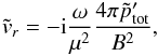 \appendix \setcounter{section}{1} \begin{eqnarray} \tilde{v}_r = -{\rm i}\frac{\omega}{\mu^2} \frac{4\pi\tilde{p}_{\rm tot}'}{B^2} , \label{eq_vr_ptot_Famp} \end{eqnarray}