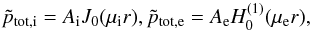 \begin{eqnarray} \tilde{p}_{\rm tot,i} = A_{\rm i} J_0(\mu_{\rm i} r), \tilde{p}_{\rm tot,e} = A_{\rm e} H_0^{(1)}(\mu_{\rm e} r), \end{eqnarray}