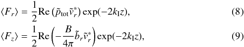 \begin{eqnarray} \label{eq_eflx_r}&& \langle F_r \rangle = \frac{1}{2}\mathrm{Re}\left(\tilde{p}_{\rm tot} \tilde{v}_r^*\right) \exp(-2 k_{\rm I} z) , \\ \label{eq_eflx_z}&& \langle F_z \rangle = \frac{1}{2}\mathrm{Re}\left( -\frac{B}{4\pi}\tilde{b}_r\tilde{v}_r^*\right) \exp(-2 k_{\rm I} z) , \end{eqnarray}