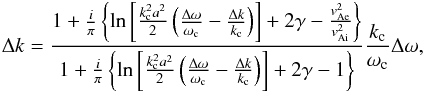 \begin{eqnarray} \label{eq_kc} \Delta k = \frac{1+\frac{i}{\pi} \left\{\ln\left[\frac{k^2_{\rm c}a^2}{2}\left(\frac{\Delta \omega}{\omega_{\rm c}}-\frac{\Delta k}{k_{\rm c}}\right)\right] +2\gamma-\frac{v_{\rm Ae}^2}{v_{\rm Ai}^2}\right\}} {1+\frac{i}{\pi} \left\{\ln\left[\frac{k^2_{\rm c}a^2}{2}\left(\frac{\Delta \omega}{\omega_{\rm c}}-\frac{\Delta k}{k_{\rm c}}\right)\right] +2\gamma-1\right\}} \frac{k_{\rm c}}{\omega_{\rm c}}\Delta \omega , \end{eqnarray}