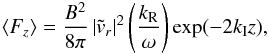 \begin{eqnarray*} \langle F_z \rangle = \frac{B^2}{8\pi}\left|\tilde{v}_r\right|^2\left(\frac{k_{\rm R}}{\omega}\right) \exp(-2 k_{\rm I} z) , \end{eqnarray*}