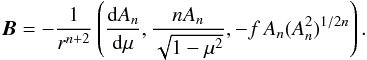 \begin{eqnarray} \f B=-\frac{1}{r^{n+2}}\left(\dd[A_n]\mu,\frac{nA_n}{\sqrt{1-\mu^2}},-f\,A_n(A_n^2)^{1/2n}\right). \end{eqnarray}