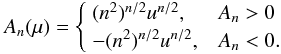 \begin{eqnarray} \label{eq:intr_u} A_n(\mu)= \begin{cases} \;(n^2)^{n/2}u^{n/2}, & A_n>0\\ \;-(n^2)^{n/2}u^{n/2}, & A_n<0. \end{cases} \end{eqnarray}