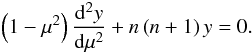 \begin{eqnarray} \label{eq:tmp} \left(1-\mu^2\right)\dd[^2y]{\mu^2}+n\left(n+1\right)y=0. \end{eqnarray}