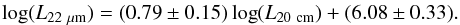 \begin{eqnarray*} \log(L_{22~\mu {\rm m}})=(0.79\pm0.15)\log(L_{20~{\rm cm}}) +(6.08\pm0.33). \end{eqnarray*}